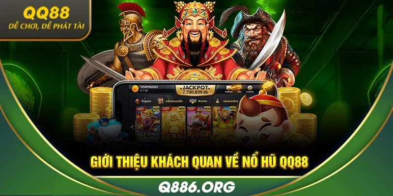 Giới thiệu khách quan về nổ hũ QQ88